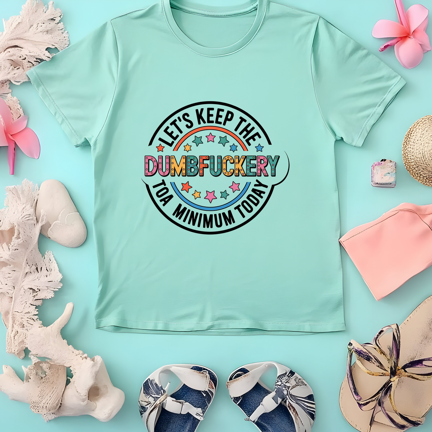 Let’s Keep the Dumbfuckery to a Minimum Today Graphic Tee | Funny Sarcastic Shirt