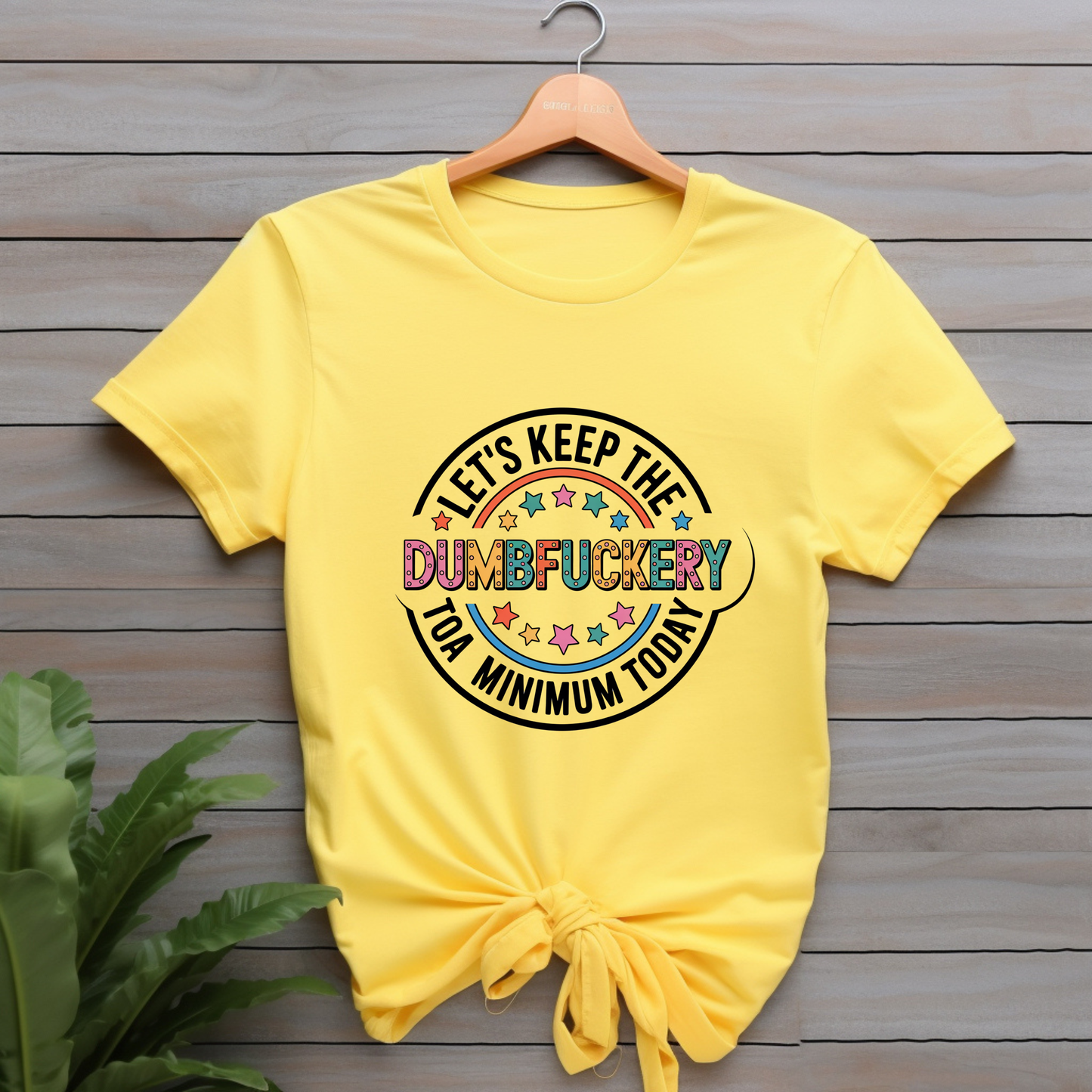 Let’s Keep the Dumbfuckery to a Minimum Today Graphic Tee | Funny Sarcastic Shirt